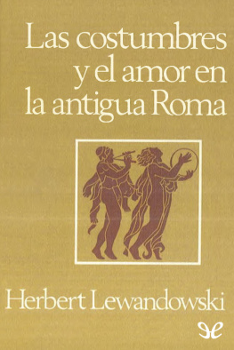 Herbert Lewandowski - Las costumbres y el amor en la antigua Roma