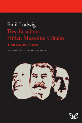 Emil Ludwig Tres dictadores: Hitler, Mussolini y Stalin. Y un cuarto: Prusia