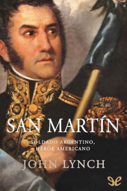 John Lynch - San Martín. Soldado argentino, héroe americano