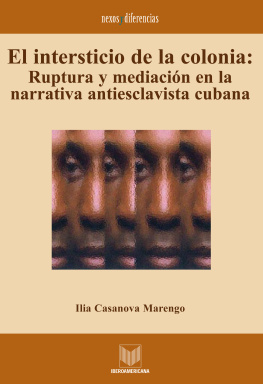Ilia Casanova-Marengo - El intersticio de la colonia: Ruptura y mediación en la narrativa antiesclavista cubana