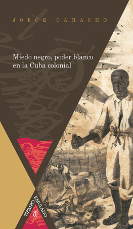 Jorge Camacho - Miedo negro, poder blanco en la Cuba colonial