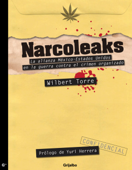 Wilbert Torre - Narcoleaks: La alianza México - Estados Unidos en la guerra contra el crimen organizado