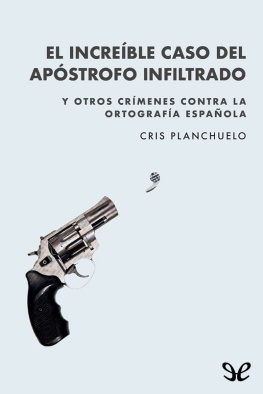 Cris Planchuelo El increíble caso del apóstrofo infiltrado: Y otros crímenes contra la ortografía española