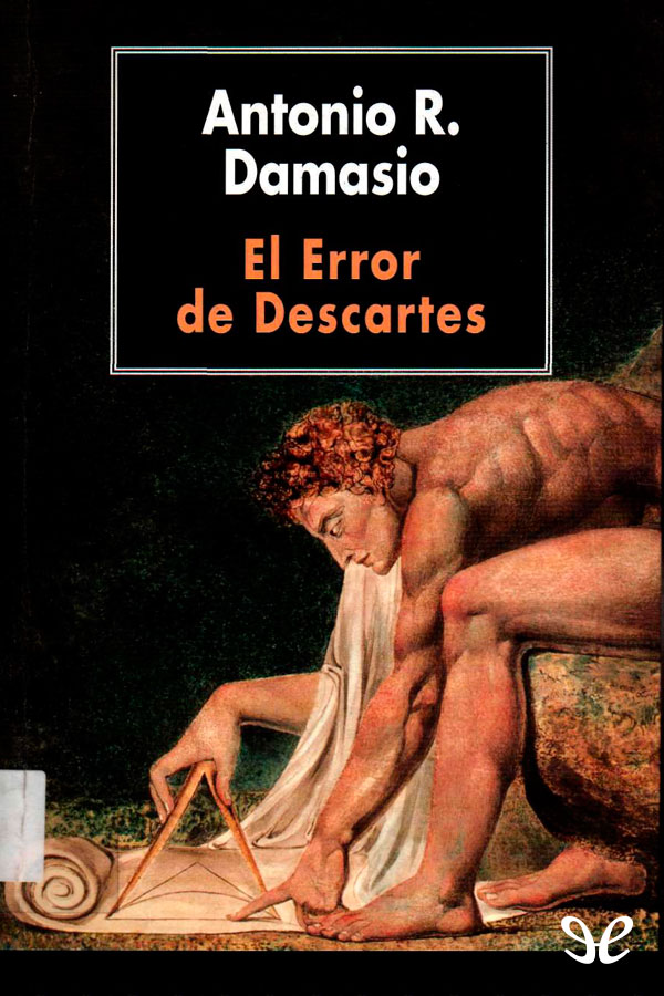 Cuál es el error de Descartes Para Antonio Damasio uno de los más - photo 1