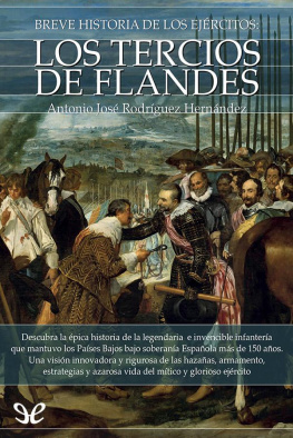 Antonio José Rodríguez Hernández Breve historia de los ejércitos. Los Tercios de Flandes