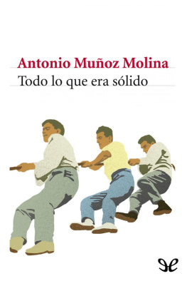 Antonio Muñoz Molina Todo lo que era sólido