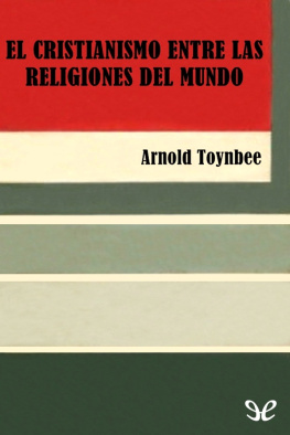 Arnold J. Toynbee El cristianismo entre las religiones del mundo