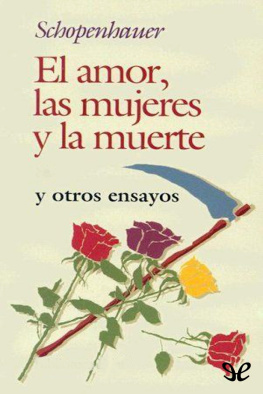 Arthur Schopenhauer El amor, las mujeres y la muerte y otros ensayos