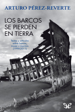 Arturo Pérez-Reverte - Los barcos se pierden en tierra