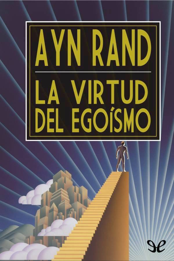 Entre 1933 y 1982 Ayn Rand lanzó al mundo su filosofía objetivista con una - photo 1