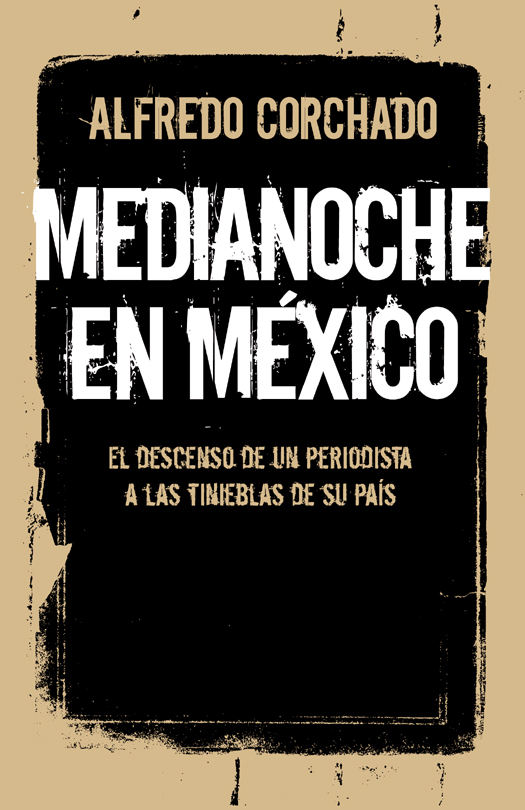 ALFREDO CORCHADO Medianoche en México Alfredo Corchado es un periodista - photo 1