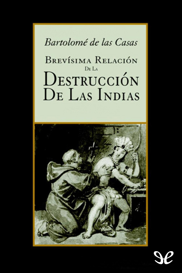 La Brevísima relación de la destrucción de las Indias es un libro escrito por - photo 1
