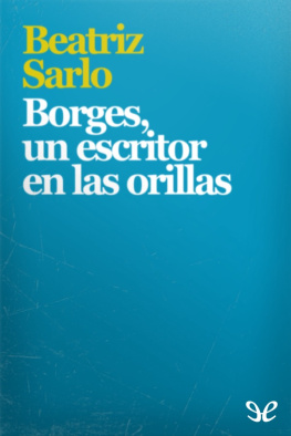 Beatriz Sarlo Borges, un escritor en las orillas