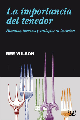 Bee Wilson - La importancia del tenedor. Historias, inventos y artilugios en la cocina