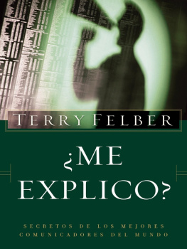 Terry Felber - ¿Me explico?. Los secretos de los mejores comunicadores del mundo