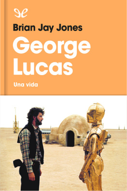 Brian Jay Jones George Lucas. Una vida