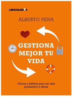 Alberto Pena - Gestiona Mejor Tu Vida: Claves y hábitos para ser más productivo y eficaz (Spanish Edition)