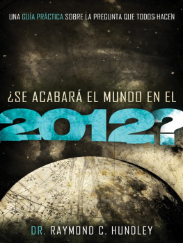 Raymond Hundley - ¿Se acabará el mundo en el 2012?. Una guía práctica sobre la pregunta que todos hacen