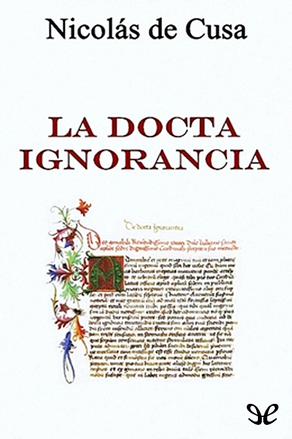 La docta ignorancia es la obra capital de Nicolás de Cusa y en los tres libros - photo 1