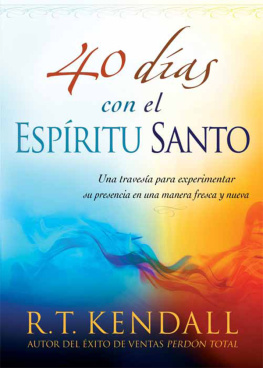 R.T. Kendall - 40 días con el Espíritu Santo. Una travesía para experimentar su presencia en una manera fresca y nueva