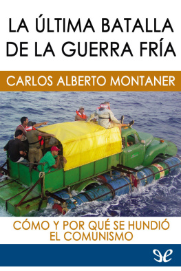 Carlos Alberto Montaner - La última batalla de la Guerra Fría