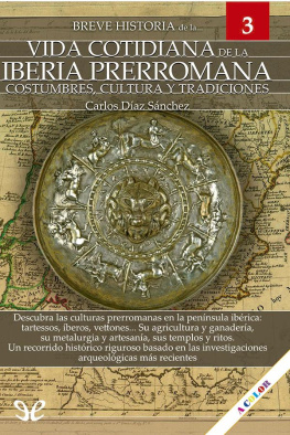 Carlos Díaz Sánchez - Breve historia de la vida cotidiana de la Iberia prerromana