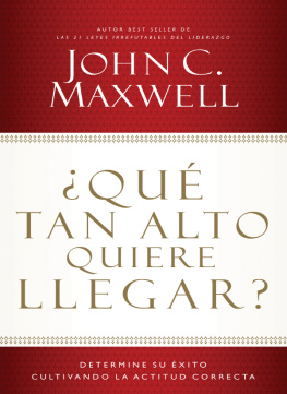John C. Maxwell ¿Qué tan alto quiere llegar?. Determine su éxito cultivando la actitud correcta