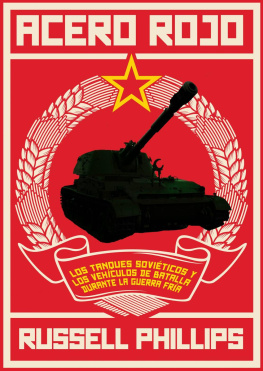 Russell Phillips Acero Rojo. los tanques soviéticos y los vehículos de batalla durante la guerra fría