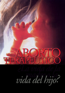 Francisco Javier Astaburuaga Aborto Terapéutico ¿La vida de la madre o la vida del Hijo?