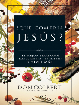 Don Colbert ¿Qué Comería Jesús?. El programa vital para comer bien, sentirse bien, y vivir más
