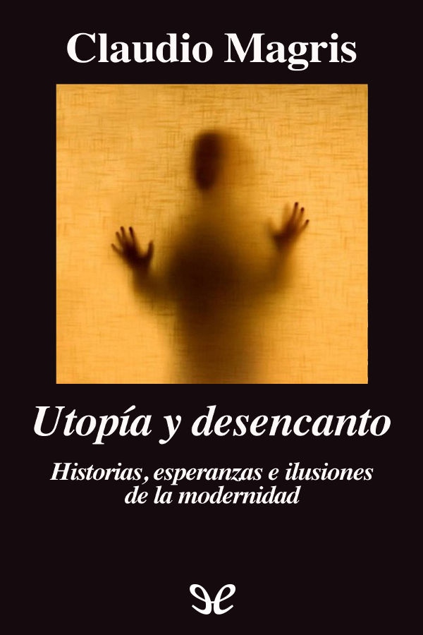 Título original Utopia e disincanto Claudio Magris 1999 Traducción José - photo 1