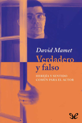 David Mamet - Verdadero y falso: Herejía y sentido común para el actor