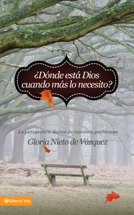 Gloria Nieto de Vázquez - ¿Dónde está Dios cuando más lo necesito?. La perspectiva divina de nuestros problemas