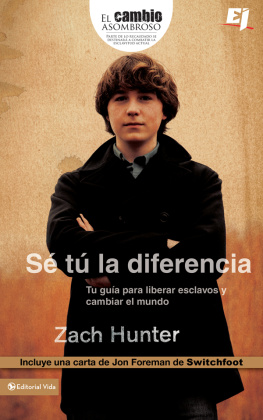 Zach Hunter Se tú la diferencia. Tu guía para liberar a los esclavos y cambiar el mundo
