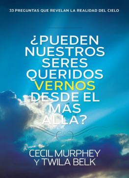 Cecil Murphey ¿Pueden nuestros seres queridos vernos desde el más allá?. ...y 33 preguntas más que revelan la realidad del cielo