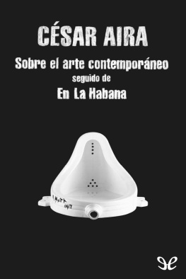 César Aira - Sobre el arte contemporáneo & En la Habana