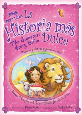 Diane Stortz - La historia mas dulce / the Sweetest Story Bible. Tiernas palabras y pensamientos para niñas / Sweet Thoughts and Sweet Words for...