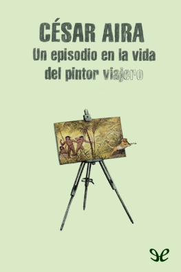 César Aira - Un episodio en la vida del pintor viajero