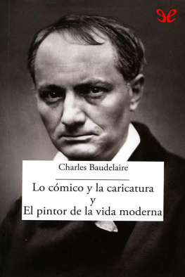 Charles Baudelaire Lo cómico y la caricatura y El pintor de la vida moderna