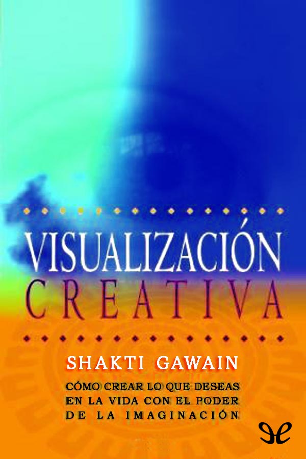 VISUALIZACIÓN CREATIVA es el arte de usar la imaginería mental y las - photo 1