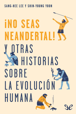 Sang-Hee Lee ¡No seas neandertal!: y otras historias sobre la evolución humana