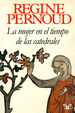 Régine Pernoud La mujer en el tiempo de las catedrales