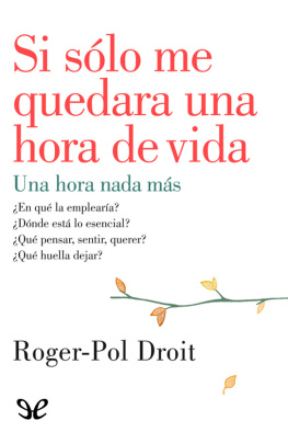 Roger-Pol Droit - Si sólo me quedara una hora de vida