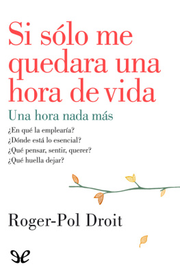 Roger-Pol Droit Si sólo me quedara una hora de vida