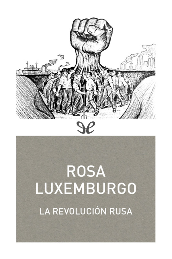 Rosa Luxemburgo 1918 Diseño de cubierta Sergio Ramírez Editor digital - photo 2