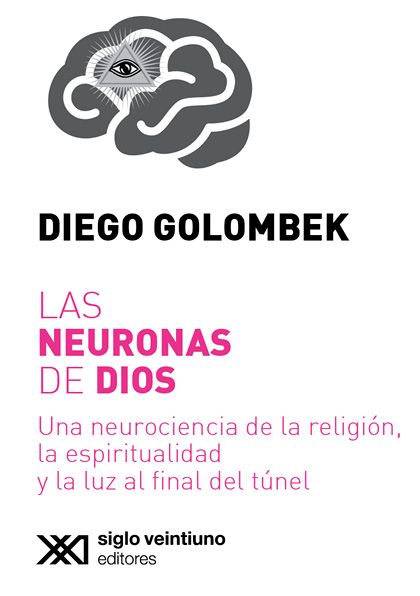Golombek Diego Las neuronas de Dios Una neurociencia de la religión la - photo 1