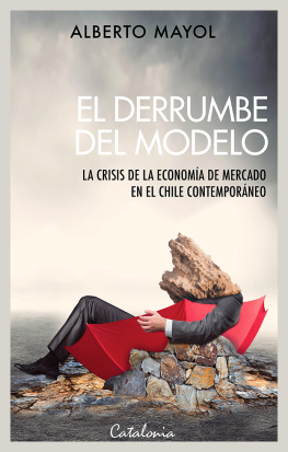Alberto Mayol - El derrumbe del modelo: La crisis de la economia de mercado en el Chile contemporaneo
