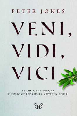 Peter Jones - Veni, vidi, vici: hechos, personajes y curiosidades de la antigua Roma