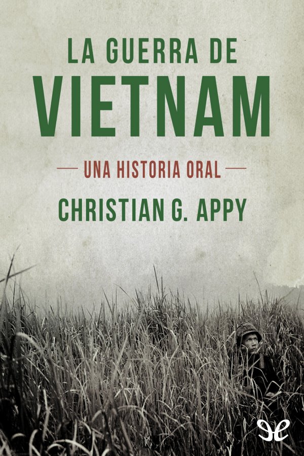 Ésta es la primera historia de la Guerra de Vietnam que se escribe a partir de - photo 1