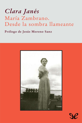 Clara Janés - Maria Zambrano. Desde la sombra llameante